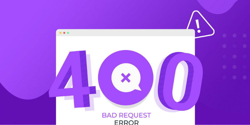 4 دلیل و رفع خطای Bad Request 400 که برای سلامت سایت باید بدانیم